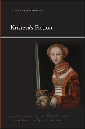 Kristeva's Fiction (SUNY Series, Insinuations: Philosophy, Psychoanalysis, Literature),Used