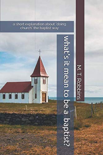 What's it Mean to be a Baptist?: A Short Explanation About 
