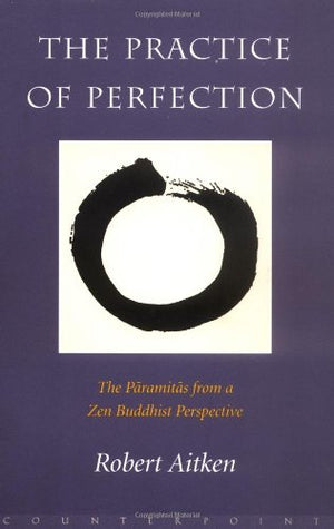 The Practice of Perfection: The Paramitas from a Zen Buddhist Perspective,Used