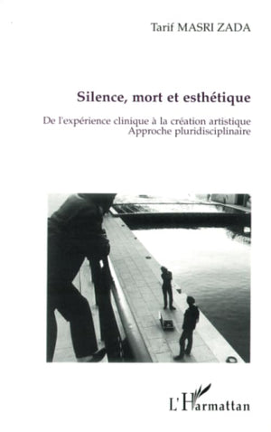 SILENCE, MORT ET ESTHETIQUE: De l'exprience clinique  la cration artistique. Approche pluridisciplinaire (French Edition),Used