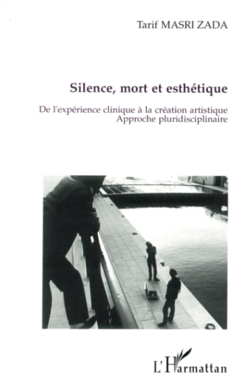 SILENCE, MORT ET ESTHETIQUE: De l'exprience clinique  la cration artistique. Approche pluridisciplinaire (French Edition),Used