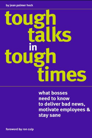 Tough Talks in Tough Times: What Bosses Need to Know to Deliver Bad News, Motivate Employees & Stay Sane,Used