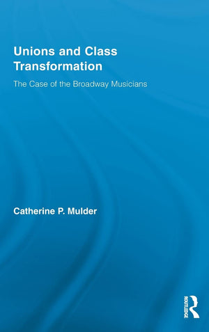 Unions And Class Transformation: The Case Of The Broadway Musicians,New