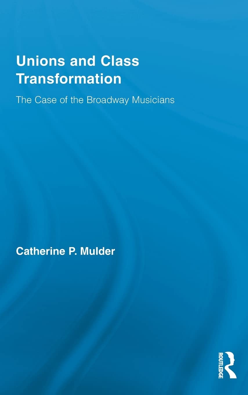 Unions And Class Transformation: The Case Of The Broadway Musicians,New
