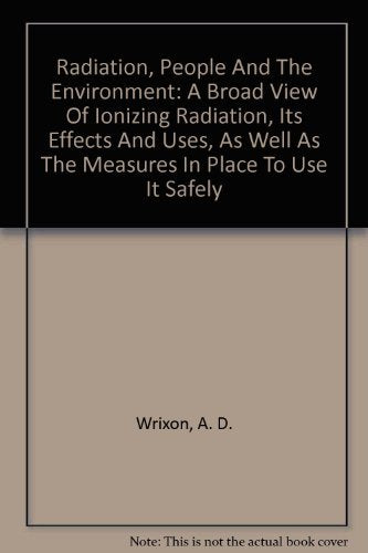 Radiation, People And The Environment: A Broad View Of Ionizing Radiation, Its Effects And Uses, As Well As The Measures In Plac-new,New