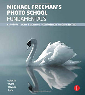 Michael Freeman's Photo School Fundamentals: Exposure, Light & Lighting, Composition,New
