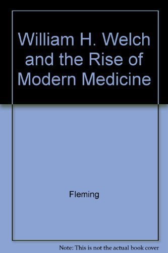 William H. Welch And The Rise Of Modern Medicine