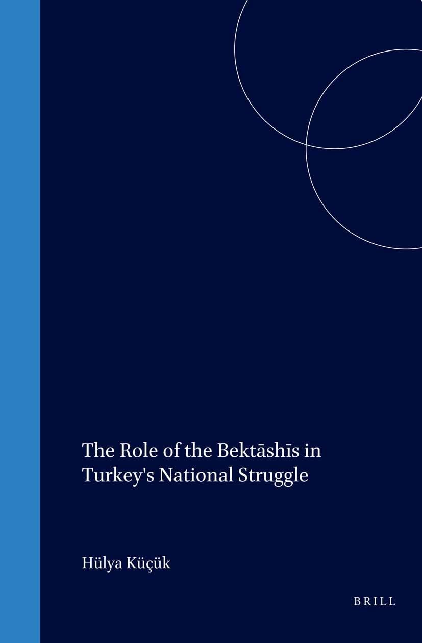 The Role of the Bektashis in Turkey's National Struggle (SOCIAL, ECONOMIC AND POLITICAL STUDIES OF THE MIDDLE EAST AND ASIA) (En,Used