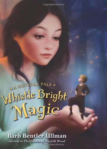 Whistle Bright Magic: A Nutfolk Tale,Used