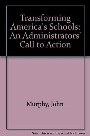 Transforming America's Schools: An Administrators' Call to Action,Used