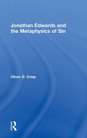 Jonathan Edwards and the Metaphysics of Sin,New