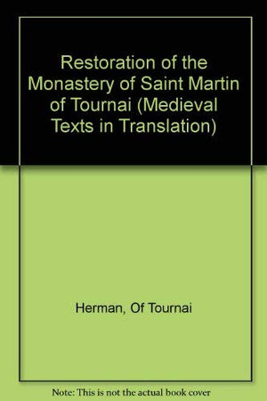 The Restoration of the Monastery of Saint Martin of Tournai (Medieval Texts in Translation),Used