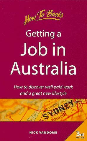 Getting a Job in Australia: How to Discover Well Paid Work and a Great New Lifestyle (Living and Working Abroad),Used