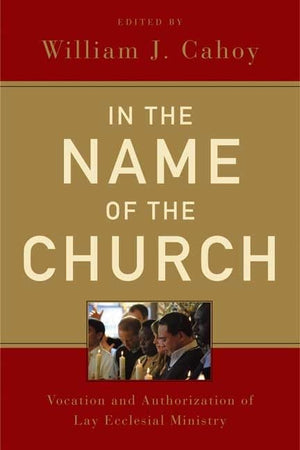 In the Name of the Church: Vocation and Authorization of Lay Ecclesial Ministry,Used