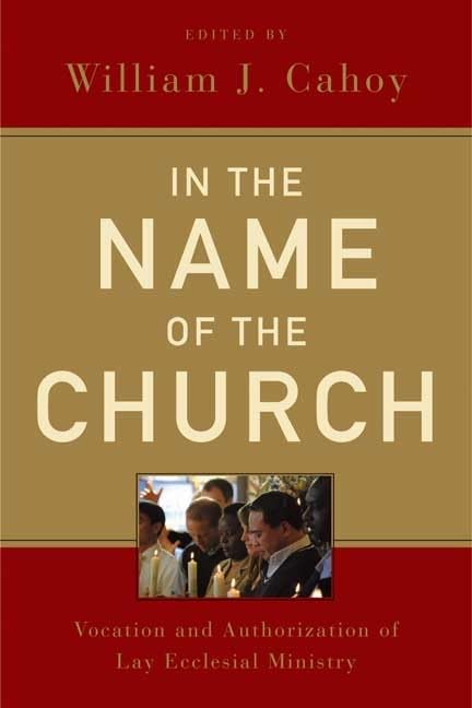 In the Name of the Church: Vocation and Authorization of Lay Ecclesial Ministry,Used