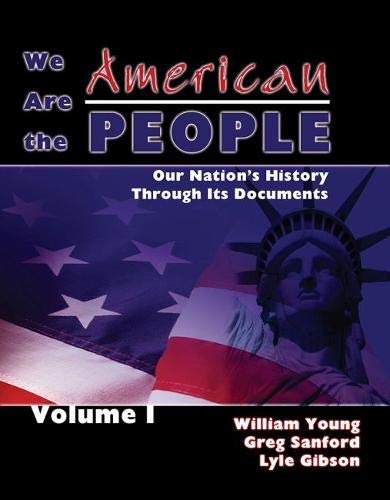 We Are the American People: Our Nation's History Through Its Documents, Volume 1,New