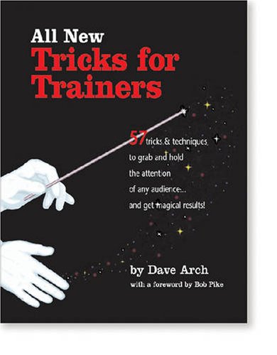 All New Tricks For Trainers: 57 Tricks And Techniques To Grab And Hold The Attention Of Any Audience...And Get Magical Results,New