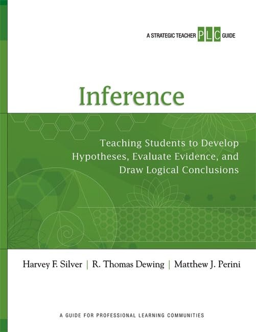 Inference: Teaching Students To Develop Hypotheses, Evaluate Evidence, And Draw Logical Conclusion (Strategic Teacher Plc Guide),Used