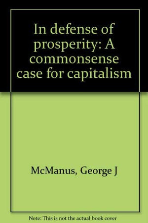 In defense of prosperity: A commonsense case for capitalism,Used