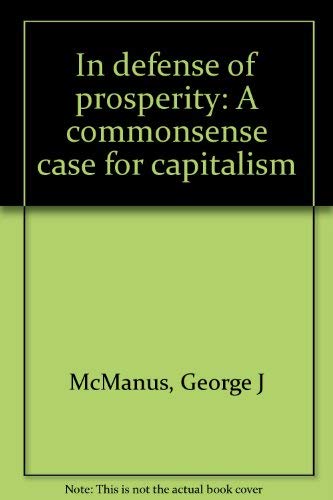 In defense of prosperity: A commonsense case for capitalism,Used