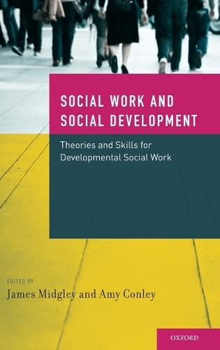 Social Work and Social Development: Theories and Skills for Developmental Social Work,New