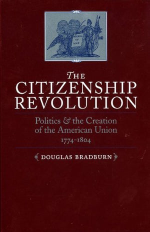 The Citizenship Revolution: Politics And The Creation Of The American Union 17741804 (Jeffersonian America),Used