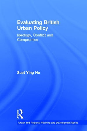 Evaluating British Urban Policy: Ideology, Conflict and Compromise (Urban and Regional Planning and Development Series),Used