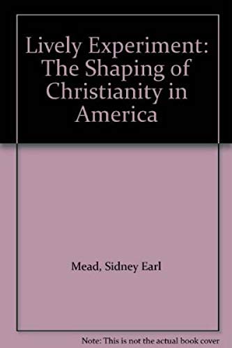 Lively Experiment: The Shaping Of Christianity In America,Used