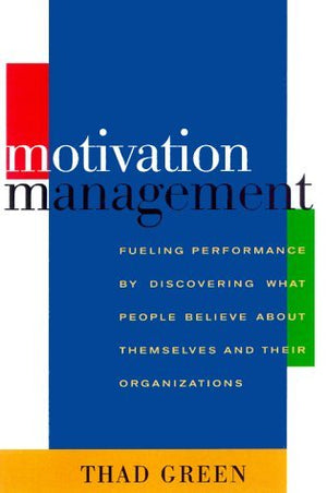 Motivation Management: Fueling Performace by Discovering What People Believe About Themselves and Their Organizations,Used
