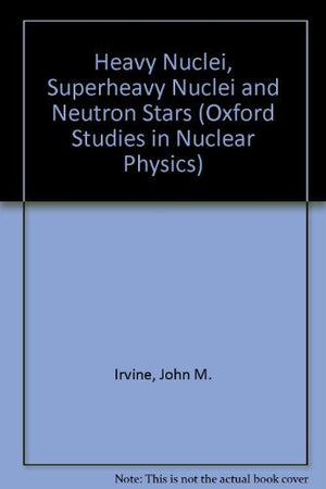 Heavy nuclei, superheavy nuclei, and neutron stars (Oxford studies in nuclear physics),Used