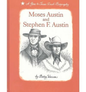 Moses Austin and Stephen F. Austin: A Gone to Texas Dual Biography,Used