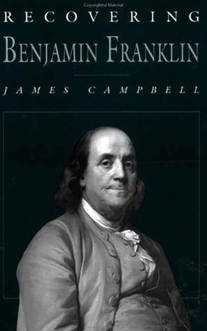Recovering Benjamin Franklin: An Exploration Of A Life Of Science And Service,New