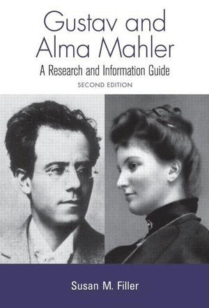 Gustav And Alma Mahler: A Research And Information Guide (Routledge Music Bibliographies)