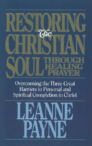 Restoring the Christian Soul Through Healing Prayer: Overcoming the Three Great Barriers to Personal and Spiritual Completion in,Used