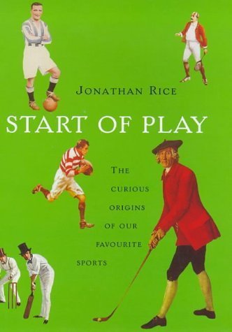 Start of Play: The Curious Origins of Our Favourite Sports,Used