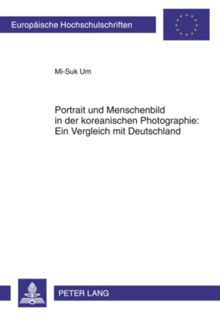 Portrait und Menschenbild in der koreanischen Photographie: Ein Vergleich mit Deutschland (Europische Hochschulschriften / Europ,Used