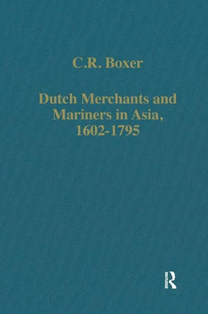 Dutch Merchants and Mariners in Asia, 16021795 (Variorum Collected Studies),Used