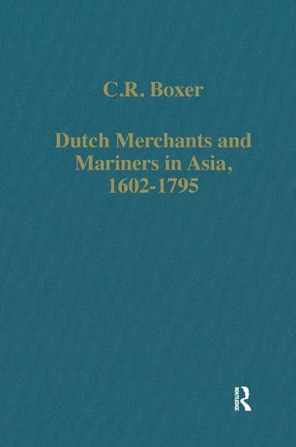 Dutch Merchants and Mariners in Asia, 16021795 (Variorum Collected Studies),Used