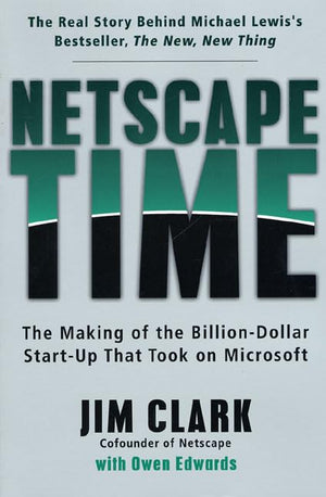 Netscape Time: The Making Of The Billiondollar Startup That Took On Microsoft,New