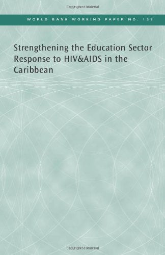 Strengthening The Education Sector Response To Hiv&Aids In The Caribbean (World Bank Working Papers),New