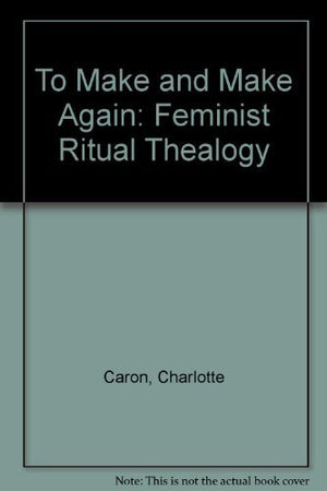 To Make and Make Again: Feminist Ritual Thealogy,Used