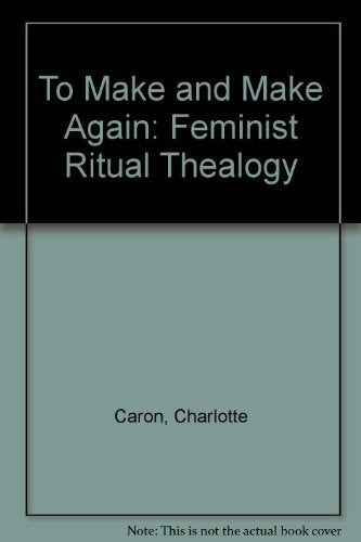 To Make and Make Again: Feminist Ritual Thealogy,Used