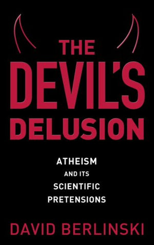 The Devil's Delusion: Atheism and Its Scientific Pretensions,Used