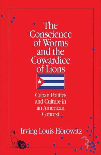 The Conscience of Worms and the Cowardice of Lions: Cuban Politics and Culture in an American Context,Used