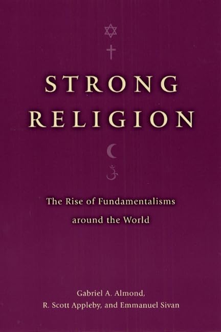 Strong Religion: The Rise Of Fundamentalisms Around The World (The Fundamentalism Project),New