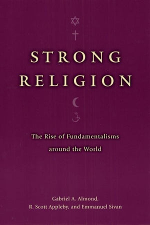 Strong Religion: The Rise of Fundamentalisms around the World (The Fundamentalism Project),Used
