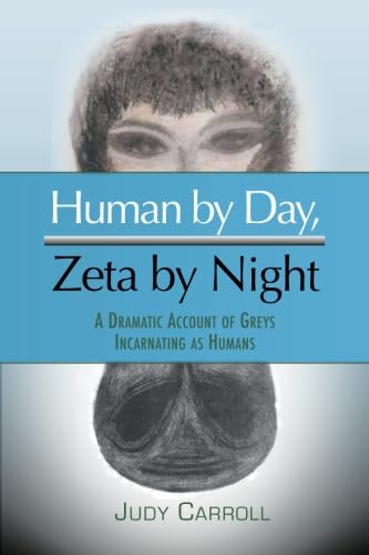 Human by Day, Zeta by Night: A Dramatic Account of Greys Incarnating as Humans (The Zeta Series),Used