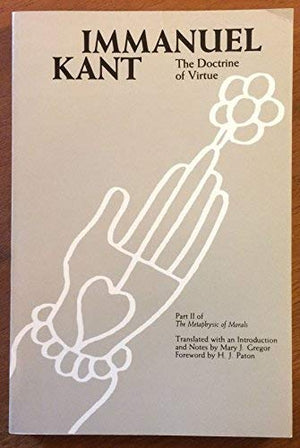 Doctrine Of Virtue: Part Ii Of The Metaphysic Of Morals,New