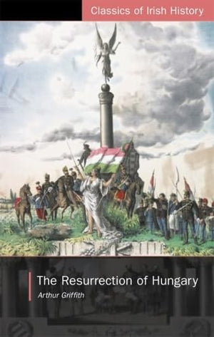 The Resurrection of Hungary: A Parallel for Ireland: A Parallel for Ireland (Classics of Irish History),Used