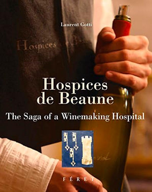 Hospices De Beaune: The Saga of a Winemaking Hospital,Used